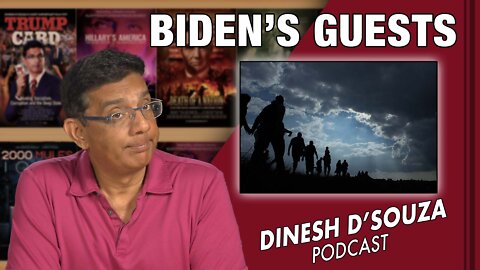 BIDEN’S GUESTS Dinesh D’Souza Podcast Ep355