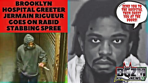 Brooklyn Hospital Greeter Jermain Rigueur Goes on Rabid Stabbing Spree