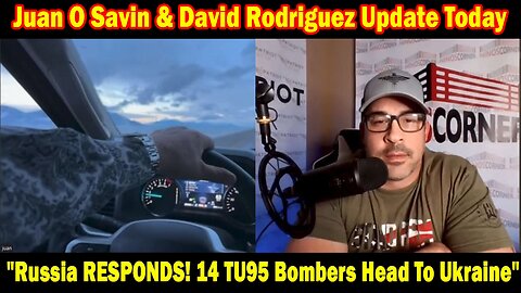 Juan O Savin & David Rodriguez Update Today: "Russia RESPONDS! 14 TU95 Bombers Head To Ukraine"