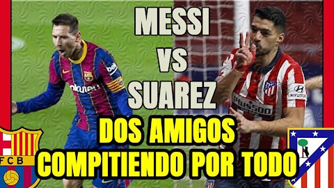 LUIS SUAREZ y LEO MESSI dos amigos en COMPETENCIA DIRECTA por la LIGA, el PICHICHI y la GLORIA!