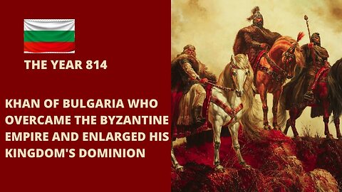 The Khan of Bulgaria Who Overcame the Byzantine Empire and Enlarged His Kingdom's Dominion
