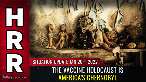 Situation Update, Jan 20th, 2022 - The vaccine holocaust is America's CHERNOBYL