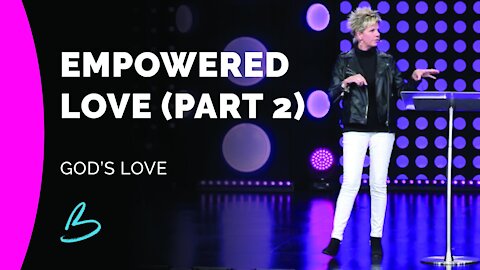 God's Love | Empowered Love (Part 2)