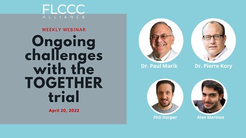 A Deeper Dive into the TOGETHER Trial : FLCCC Weekly Webinar (April 20, 2022)