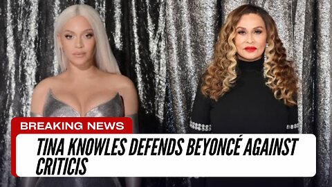 Tina Knowles Defends Beyoncé Against Criticism