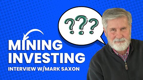 Mining And Investing In The Energy Transition - Interview With Mark Saxon