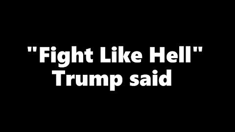 Trump said "Fight Like Hell"