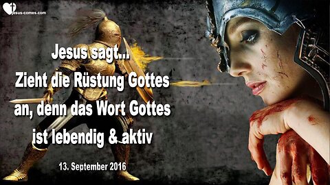 13.09.2016 ❤️ Jesus sagt... Zieht die ganze Rüstung Gottes an, denn Mein Wort ist lebendig und aktiv