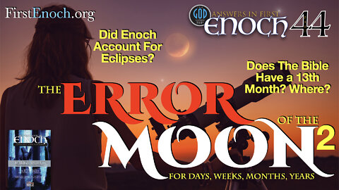 The Error of the Moon for Days, Weeks, Months and Years. Part 2. Answers In First Enoch Part 44