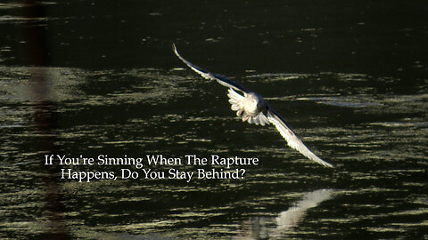 If You're Sinning When The Rapture Happens, Do You Stay Behind?