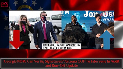 Georgia NOW Can Verify Signatures? Arizona GOP To Intervene In Audit and Run-Off Update