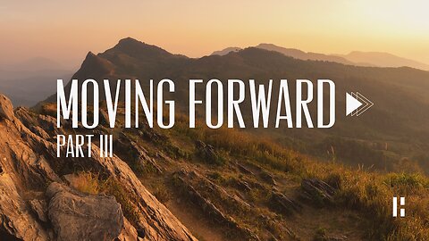 Moving Forward | Part 3