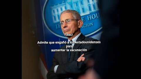 Fauci admite que engañó a los estadounidenses para aumentar la vacunación