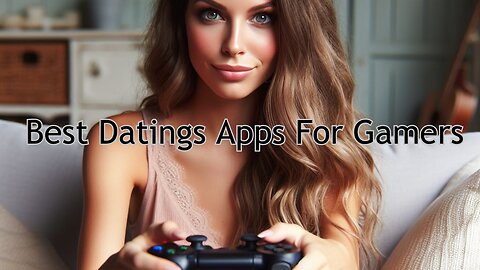Best Datings Apps For Gamers
