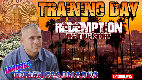 EPISODE#45 Training Day - True Story - LAPD CRASH Officer Ruben Palomares Cartels to Redemption