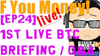 F You Money! [E24] 1st Live Bitcoin Briefing and Interaction/Q&A