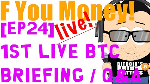 F You Money! [E24] 1st Live Bitcoin Briefing and Interaction/Q&A