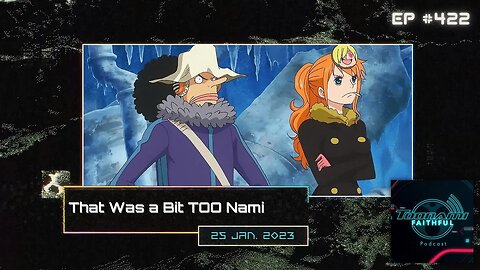 That Was A Bit TOO Nami | Toonami Faithful Podcast Ep. 422