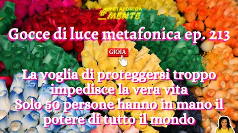 Gocce p213| Proteggersi dai sentimenti rende la vita sterile| Solo 50 folli governano il mondo