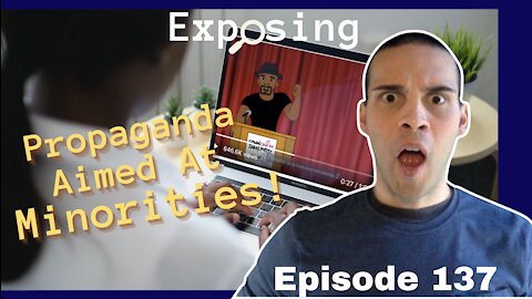 EP 137 Exposing Propaganda Aimed At Minorities In America