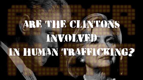 Are The Clintons Involved In Human Trafficking?
