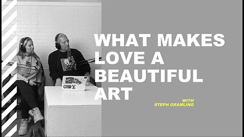 Ep 1: What Makes Love a Beautiful Art