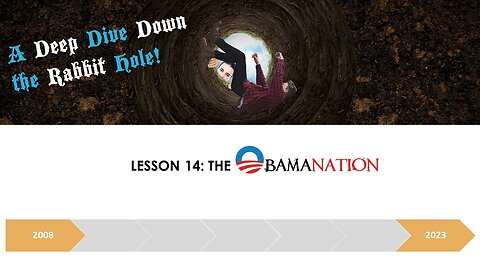 A DEEP DIVE DOWN THE RABBIT HOLE LESSON 14: THE OBAMANATION