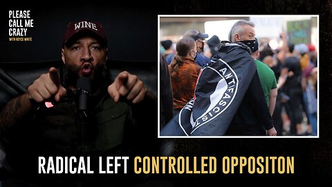 Radical Left is Controlled Opposition | Please Call Me Crazy