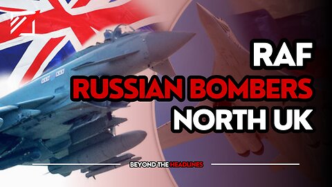RAF intercepts Russian bombers north of UK | Beyond The Headlines