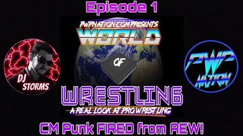 World of Wrestling Episode 1: CM Punk FIRED from AEW!