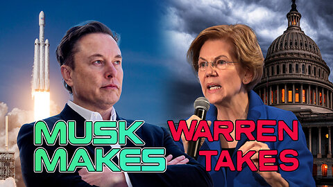 Musk Makes, Warren Takes