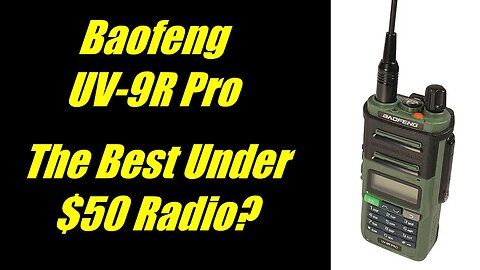 The Baofeng UV-9R Pro: The best under $50 radio?