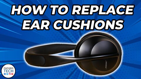 How to Replace Bose 700 Ear Cushions | Bose 700 Ear Pads Replacement Tutorial | Featured Tech (2022)