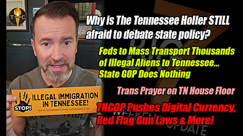 1000s of Illegal Aliens Coming To Tennessee / TNGOP Pushes Digital Currency, Red Flag Gun Laws +