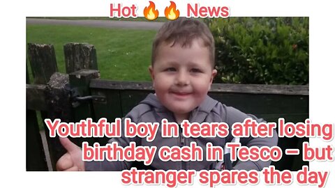 Youthful boy in tears after losing birthday cash in Tesco – but stranger spares the day