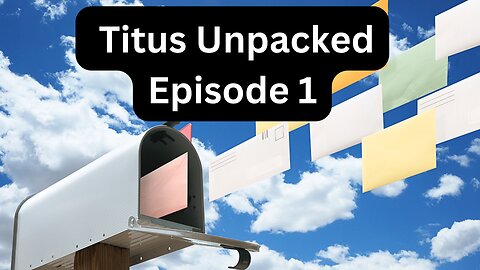 Reading Paul's Mail - Titus Unpacked - Episode 1: Teaching Sound Doctrine