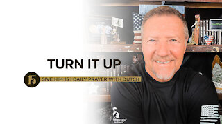 Turn It Up | Give Him 15: Daily Prayer with Dutch | June 17