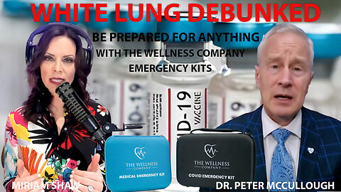 Dr. Peter McCullough | “White Lung” Debunked | The Wellness Company | The COVID Emergency Kit | The Medical Emergency Kit | Be Prepared