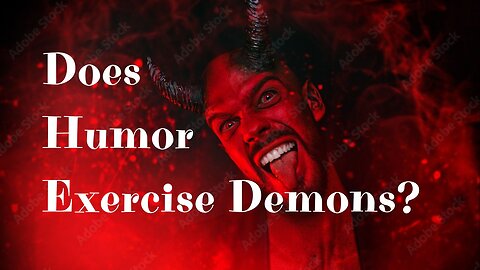 Does Humor Exercise Demons?