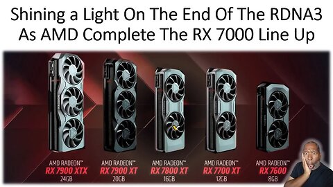 Shining a Light on The End of The RDNA3 As AMD Complete the RX 7000 Line Up.
