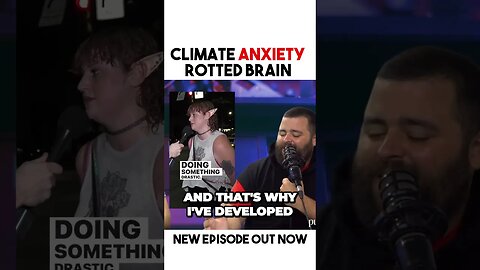 Climate anxiety brain rot. Catch up on Tuesday’s show before tomorrow’s show!