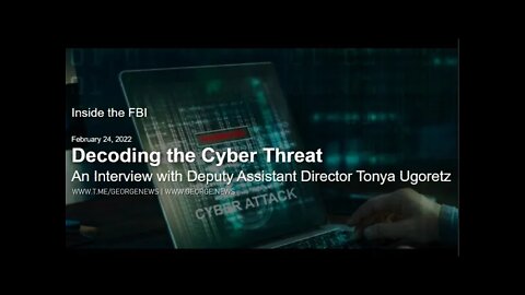 Inside the FBI: Decoding the Cyber Threat, 02/24/2022 GEORGE NEWS