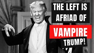 The Left Is Afraid Of "Vampire Trump" 11/28/2023