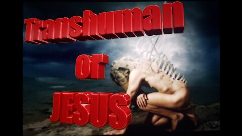 Transhuman Or JESUS