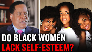 Larry Elder Debunks the Myth Black Women Lack Self-Esteem | Larry Elder