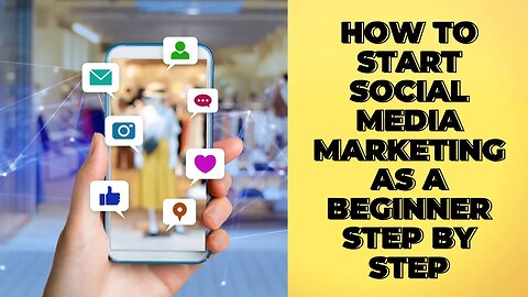 How To Start Social Media Marketing As A Beginner Step By Step