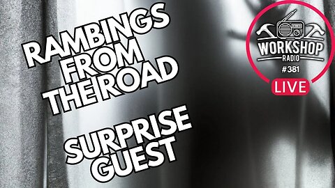 381. RAMBLINGS FROM THE ROAD - SURPRISE GUEST