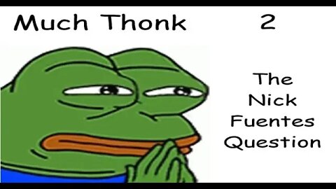 Much Thonk 2: The Nick Fuentes Question