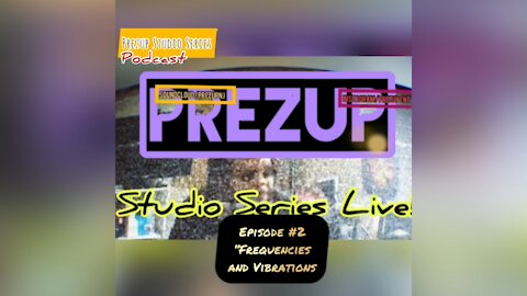 PREZUP STUDIO SERIES : ‘Frequencies & Vibrations’ Episode #2