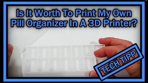 Is It Worth To Print My Own Pill Organizer In A 3D Printer?